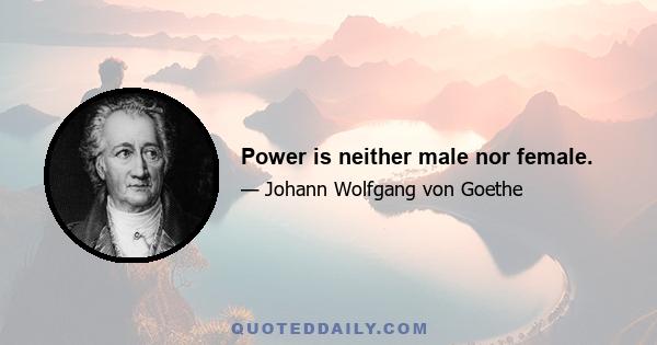 Power is neither male nor female.