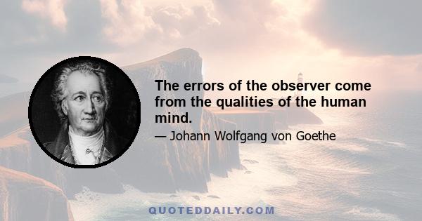 The errors of the observer come from the qualities of the human mind.