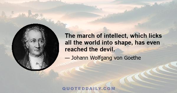 The march of intellect, which licks all the world into shape, has even reached the devil.