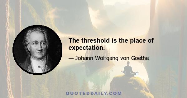 The threshold is the place of expectation.