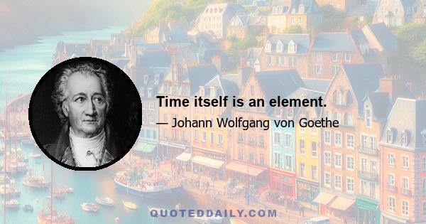 Time itself is an element.