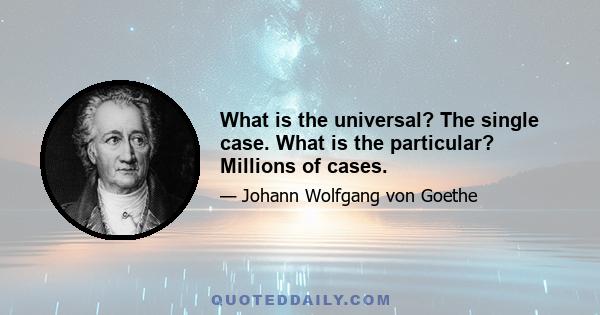 What is the universal? The single case. What is the particular? Millions of cases.