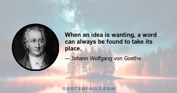 When an idea is wanting, a word can always be found to take its place.