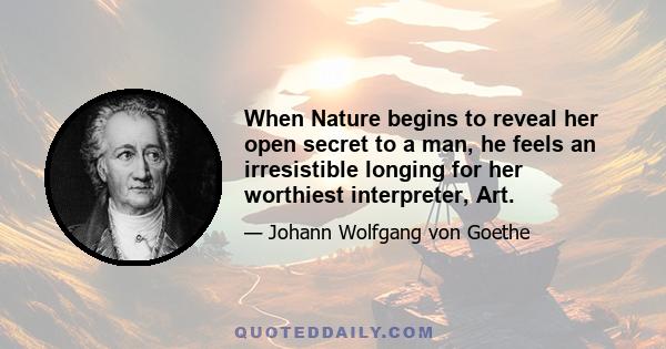 When Nature begins to reveal her open secret to a man, he feels an irresistible longing for her worthiest interpreter, Art.