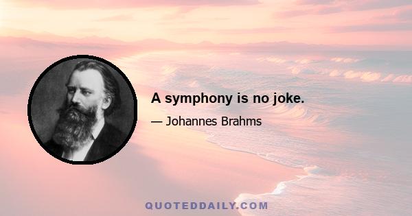 A symphony is no joke.