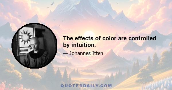 The effects of color are controlled by intuition.