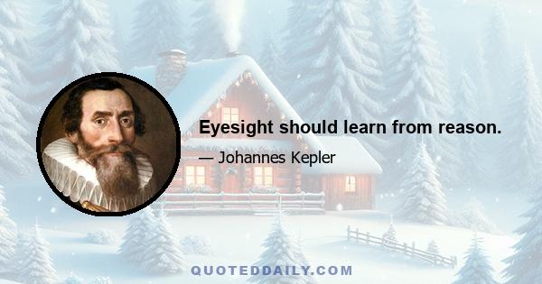 Eyesight should learn from reason.