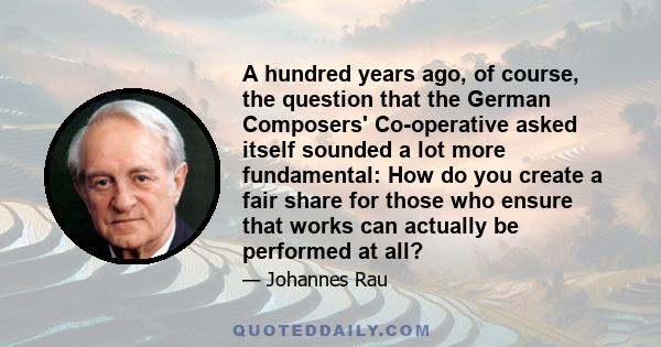 A hundred years ago, of course, the question that the German Composers' Co-operative asked itself sounded a lot more fundamental: How do you create a fair share for those who ensure that works can actually be performed