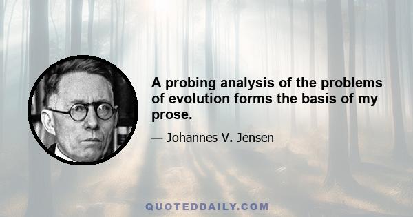 A probing analysis of the problems of evolution forms the basis of my prose.