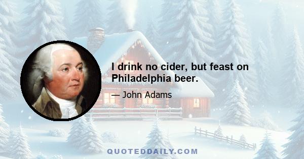 I drink no cider, but feast on Philadelphia beer.