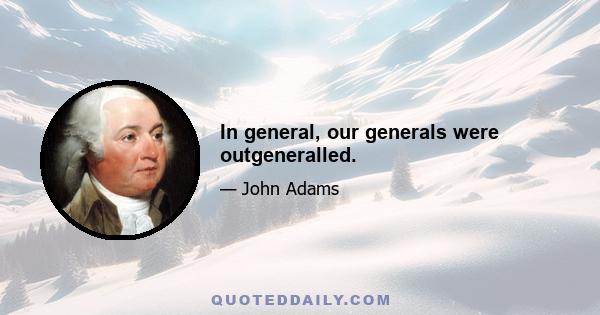 In general, our generals were outgeneralled.