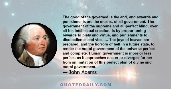 The good of the governed is the end, and rewards and punishments are the means, of all government. The government of the supreme and all-perfect Mind, over all his intellectual creation, is by proportioning rewards to