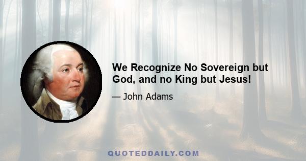 We Recognize No Sovereign but God, and no King but Jesus!