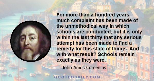 For more than a hundred years much complaint has been made of the unmethodical way in which schools are conducted, but it is only within the last thirty that any serious attempt has been made to find a remedy for this