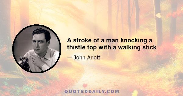 A stroke of a man knocking a thistle top with a walking stick