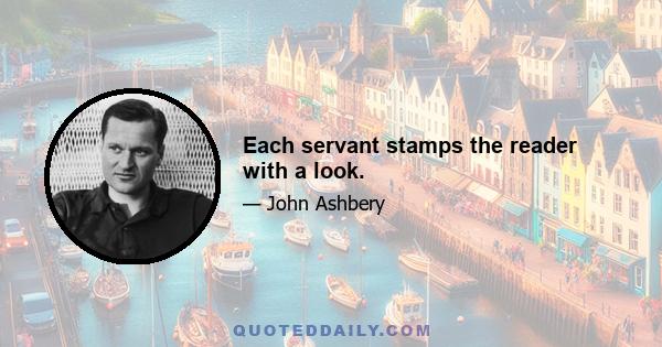 Each servant stamps the reader with a look.