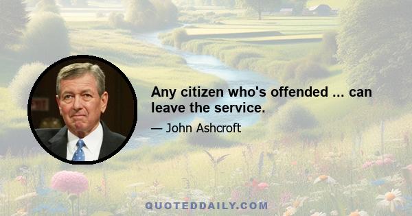 Any citizen who's offended ... can leave the service.