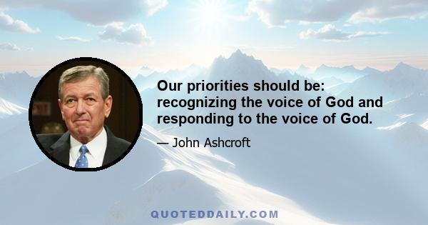 Our priorities should be: recognizing the voice of God and responding to the voice of God.