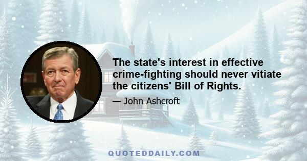 The state's interest in effective crime-fighting should never vitiate the citizens' Bill of Rights.