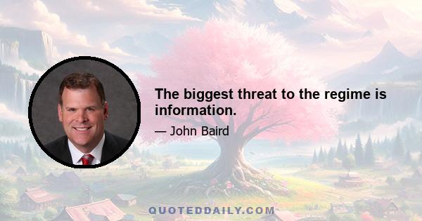 The biggest threat to the regime is information.