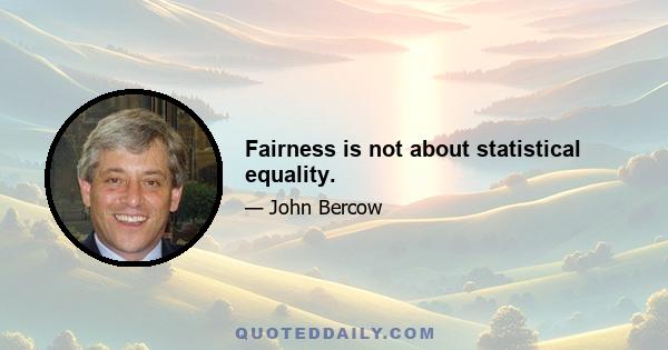 Fairness is not about statistical equality.