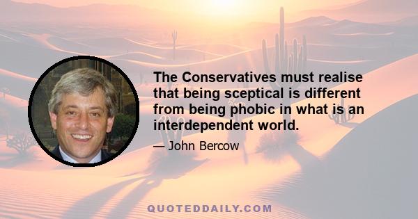 The Conservatives must realise that being sceptical is different from being phobic in what is an interdependent world.