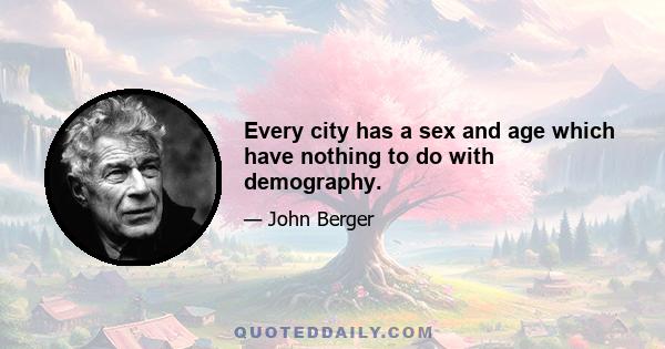 Every city has a sex and age which have nothing to do with demography.