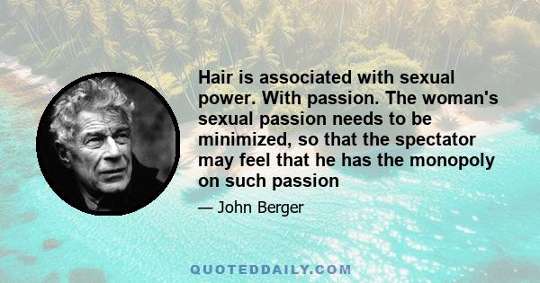 Hair is associated with sexual power. With passion. The woman's sexual passion needs to be minimized, so that the spectator may feel that he has the monopoly on such passion