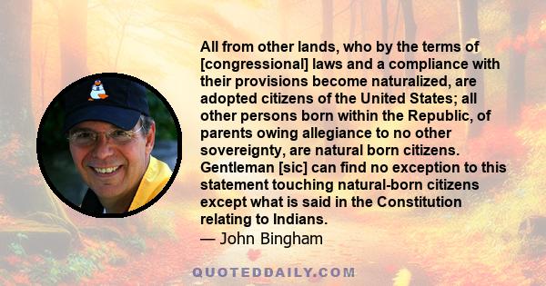 All from other lands, who by the terms of [congressional] laws and a compliance with their provisions become naturalized, are adopted citizens of the United States; all other persons born within the Republic, of parents 