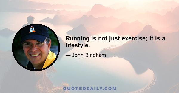 Running is not just exercise; it is a lifestyle.