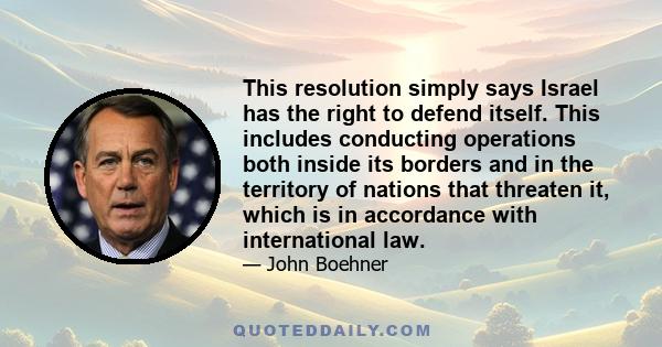 This resolution simply says Israel has the right to defend itself. This includes conducting operations both inside its borders and in the territory of nations that threaten it, which is in accordance with international