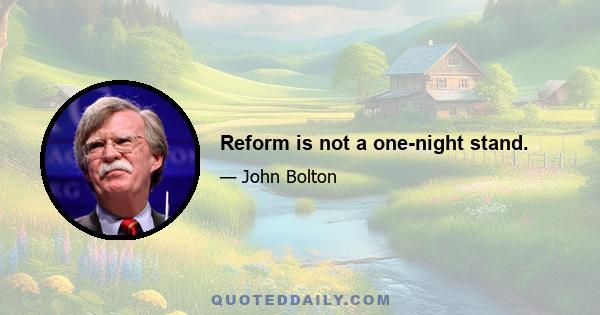 Reform is not a one-night stand.