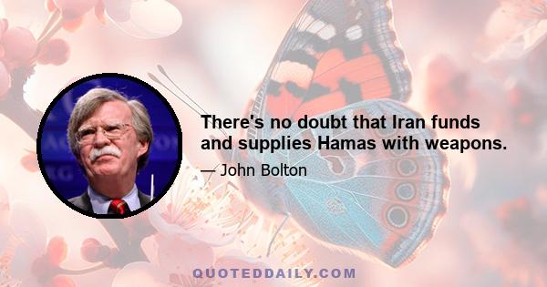 There's no doubt that Iran funds and supplies Hamas with weapons.