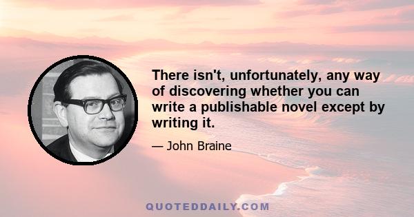 There isn't, unfortunately, any way of discovering whether you can write a publishable novel except by writing it.