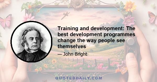 Training and development: The best development programmes change the way people see themselves