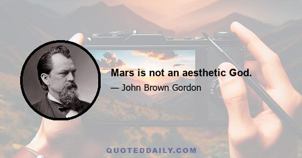 Mars is not an aesthetic God.