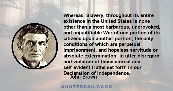 Whereas, Slavery, throughout its entire existence in the United States is none other than a most barbarous, unprovoked, and unjustifiable War of one portion of its citizens upon another portion; the only conditions of