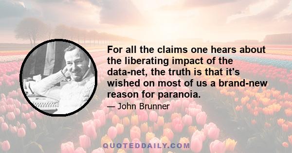 For all the claims one hears about the liberating impact of the data-net, the truth is that it's wished on most of us a brand-new reason for paranoia.