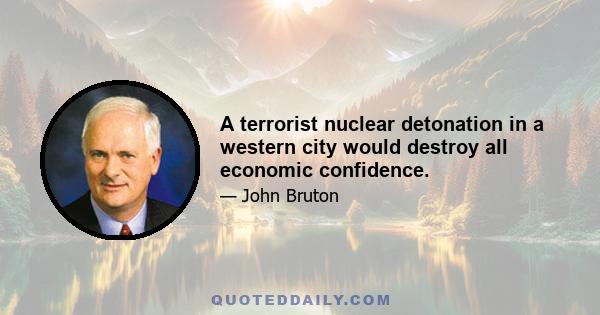 A terrorist nuclear detonation in a western city would destroy all economic confidence.