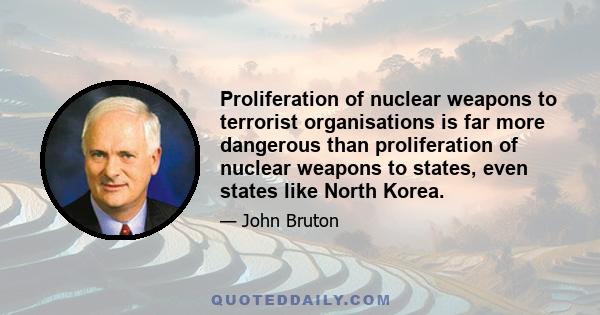 Proliferation of nuclear weapons to terrorist organisations is far more dangerous than proliferation of nuclear weapons to states, even states like North Korea.