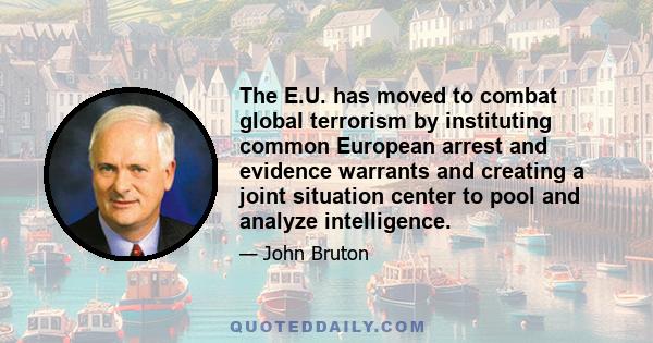 The E.U. has moved to combat global terrorism by instituting common European arrest and evidence warrants and creating a joint situation center to pool and analyze intelligence.