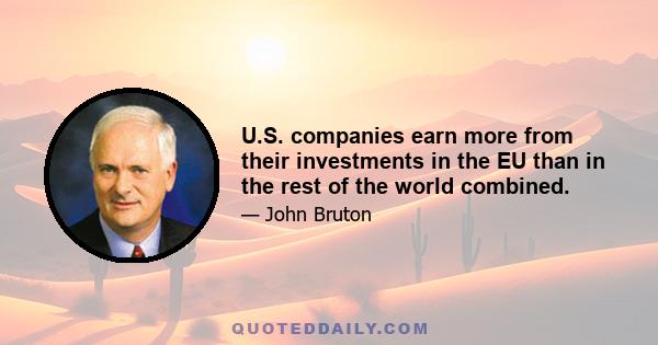 U.S. companies earn more from their investments in the EU than in the rest of the world combined.