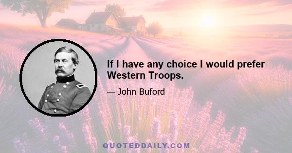 If I have any choice I would prefer Western Troops.