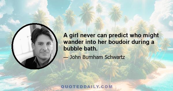 A girl never can predict who might wander into her boudoir during a bubble bath.