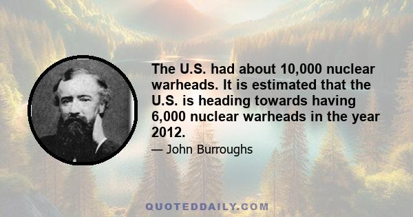 The U.S. had about 10,000 nuclear warheads. It is estimated that the U.S. is heading towards having 6,000 nuclear warheads in the year 2012.