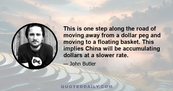 This is one step along the road of moving away from a dollar peg and moving to a floating basket. This implies China will be accumulating dollars at a slower rate.