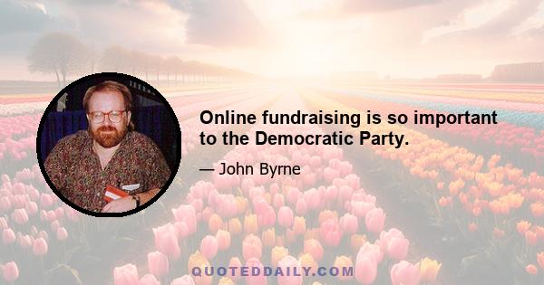 Online fundraising is so important to the Democratic Party.