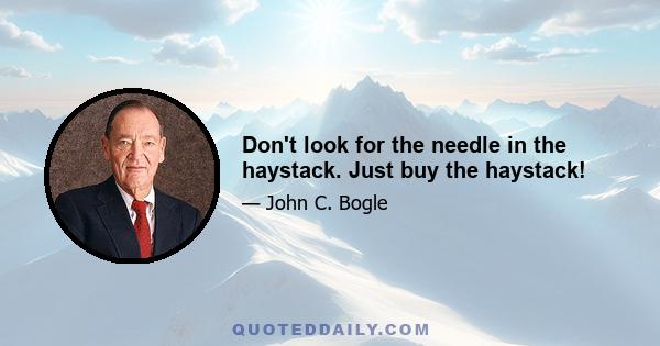 Don't look for the needle in the haystack. Just buy the haystack!