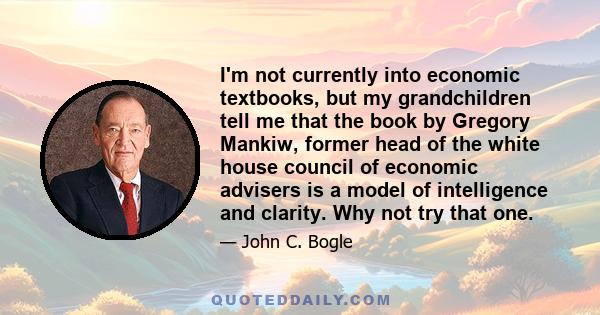 I'm not currently into economic textbooks, but my grandchildren tell me that the book by Gregory Mankiw, former head of the white house council of economic advisers is a model of intelligence and clarity. Why not try