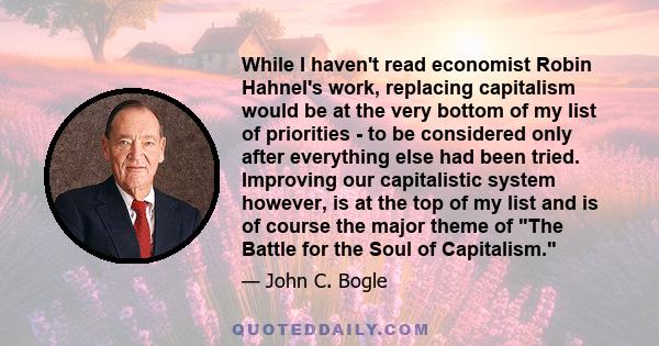 While I haven't read economist Robin Hahnel's work, replacing capitalism would be at the very bottom of my list of priorities - to be considered only after everything else had been tried. Improving our capitalistic